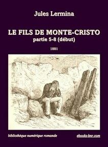 Couverture du livre de Jules Lermina intitulé « Le Fils de Monte-Cristo, partie 5-8 (début) » publié en 1881. L'illustration représente un homme assis, abattu, sur un rocher.