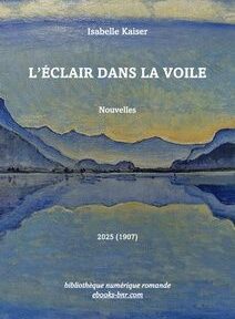 Couverture du livre « L’Éclair dans la Voile » d’Isabelle Kaiser, publié par la Bibliothèque numérique romande reprenant le détail du tableau de Hodler, F. (1904). Le Lac de Thoune depuis Lessigen (musée des Beaux-Arts de Berne)