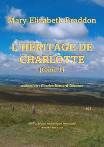 Braddon Mary Elizabeth - L'Héritade de Charlotte 1 - Bibliothèque numérique romande - Laura Barr-Wells Depuis la colline III