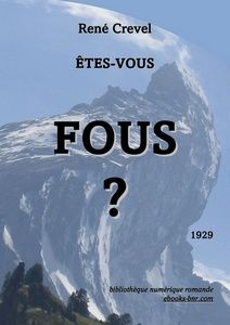 Crevel, René - Êtes-vous fous ? - Bibliothèque numérique romande - Maquette Laura Barr-Wells photo Sylvie S.