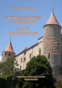 Barante Prosper de - La Fin de Charles le téméraire Marie de Bourgogne - Bibliothèque numérique romande - Laura Barr-Wells Château de Grandson