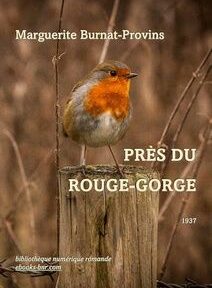 Couverture du livre « Près du Rouge-Gorge » de Marguerite Burnat-Provins. On y voit un rouge-gorge perché sur un poteau de bois dans un décor naturel, avec un texte indiquant l'année 1937.