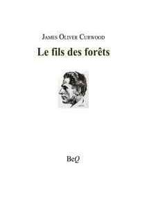 Couverture du livre « Le fils des forêts » de James Oliver Curwood, comportant un croquis de profil d'un homme et le nom de l'éditeur, BeQ, en bas. Couverture du livre « Le fils des forêts » de James Oliver Curwood, comportant un croquis de profil d'un homme et le nom de l'éditeur, BeQ, en bas.