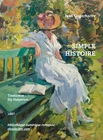 Une femme en robe blanche et chapeau est assise sur un banc vert avec un livre ouvert à côté d'elle. Le texte sur l'image indique « Ivan Goncharov, Simple Histoire, Traduction : Ely Halpérine, 1887 », ainsi que des informations supplémentaires sur la publication. Une femme en robe blanche et chapeau est assise sur un banc vert avec un livre ouvert à côté d'elle. Le texte sur l'image indique « Ivan Goncharov, Simple Histoire, Traduction : Ely Halpérine, 1887 », ainsi que des informations supplémentaires sur la publication.