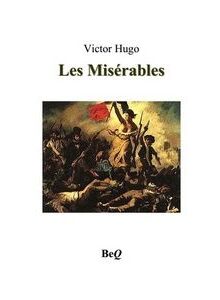 La couverture du livre « Les Misérables » de Victor Hugo, avec une peinture historique représentant une scène de révolution avec des gens hissant des drapeaux sur des barricades. Le nom de l'auteur figure en haut et l'éditeur est BeQ. La couverture du livre « Les Misérables » de Victor Hugo, avec une peinture historique représentant une scène de révolution avec des gens hissant des drapeaux sur des barricades. Le nom de l'auteur figure en haut et l'éditeur est BeQ.