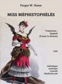 Couverture du livre « Miss Méphistophélès » de Fergus W. Hume, traduit par Hephell (Fanny Le Breton), publié en 1906, présentant une illustration d'une femme dans un costume dramatique avec des ailes de chauve-souris. Couverture du livre « Miss Méphistophélès » de Fergus W. Hume, traduit par Hephell (Fanny Le Breton), publié en 1906, présentant une illustration d'une femme dans un costume dramatique avec des ailes de chauve-souris.