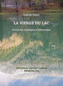 Couverture du livre « La Vierge du Lac » d'Isabelle Kaiser, présentant un paysage inversé d'un lac entouré de montagnes et d'arbres, avec un texte détaillant le titre, l'auteur et l'année de publication (1904). Couverture du livre « La Vierge du Lac » d'Isabelle Kaiser, présentant un paysage inversé d'un lac entouré de montagnes et d'arbres, avec un texte détaillant le titre, l'auteur et l'année de publication (1904).