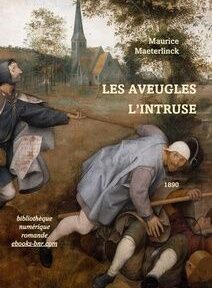 Couverture de style médiéval représentant deux hommes, l'un tirant l'autre, avec une église en arrière-plan. Le texte superposé indique : « Maurice Maeterlinck, LES AVEUGLES, L'INTRUSE, bibliothèque numérique romande, ebooks-bnr.com, 1890. Couverture de style médiéval représentant deux hommes, l'un tirant l'autre, avec une église en arrière-plan. Le texte superposé indique : « Maurice Maeterlinck, LES AVEUGLES, L'INTRUSE, bibliothèque numérique romande, ebooks-bnr.com, 1890.
