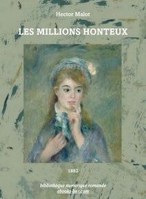 Couverture d'un livre représentant un portrait au pastel d'une jeune femme au chapeau, avec le titre « Les Millions Honteux » d'Hector Malot. Le texte en bas de la couverture est le suivant : « Bibliothèque numérique romande, 1882.