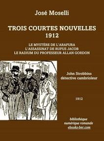 Couverture d'un livre brun intitulé « Trois Courtes Nouvelles 1912 » de José Moselli. Il répertorie trois histoires et comporte une illustration de trois hommes en train de discuter. Le texte indique « John Strobbins détective cambrioleur » et « 1912.