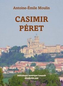 Couverture de livre comportant le titre « Casimir Péret » d'Antoine-Émile Moulin, avec une image d'un bâtiment historique et d'un paysage environnant sous un ciel clair. Couverture de livre comportant le titre « Casimir Péret » d'Antoine-Émile Moulin, avec une image d'un bâtiment historique et d'un paysage environnant sous un ciel clair.