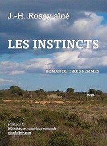 Couverture du livre « Les Instincts » de J.-H. Rosny aîné, représentant un paysage ouvert sous un ciel nuageux. Le texte indique l'année de publication, 1939, et mentionne qu'il s'agit d'un « Roman de trois femmes ».