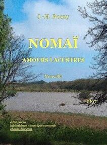 Couverture du livre intitulé « Nomaï : Amours Lacustres » de J.-H. Rosny. L'arrière-plan présente un paysage pittoresque avec des arbres, de l'eau et un ciel nuageux. Le texte au bas de l'ouvrage indique une publication par la Bibliothèque Numérique Romande en 1897. Couverture du livre intitulé « Nomaï : Amours Lacustres » de J.-H. Rosny. L'arrière-plan présente un paysage pittoresque avec des arbres, de l'eau et un ciel nuageux. Le texte au bas de l'ouvrage indique une publication par la Bibliothèque Numérique Romande en 1897.