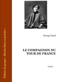 Couverture du « Compagnon du Tour de France » de George Sand, comportant un portrait en noir et blanc d'un personnage en tenue du XIXe siècle, et un texte avec le nom de l'auteur et l'année de publication (1840). Couverture du « Compagnon du Tour de France » de George Sand, comportant un portrait en noir et blanc d'un personnage en tenue du XIXe siècle, et un texte avec le nom de l'auteur et l'année de publication (1840).