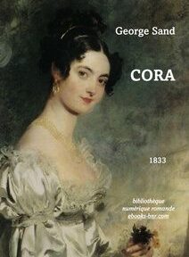 Tableau représentant une femme en robe blanche tenant un petit objet. Le texte indique « George Sand », « Cora », « 1833 » et « bibliothèque numérique romande, ebooks-bnr.com ». Tableau représentant une femme en robe blanche tenant un petit objet. Le texte indique « George Sand », « Cora », « 1833 » et « bibliothèque numérique romande, ebooks-bnr.com ».