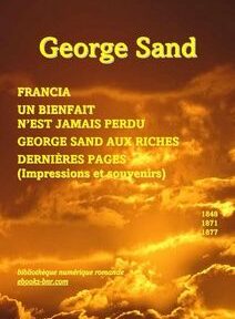 Couverture du livre comportant le titre « George Sand » en texte jaune, avec un texte supplémentaire répertoriant plusieurs œuvres : « Francia », « Un Bienfait n'est Jamais Perdu », « George Sand aux Riches » et « Dernières Pages ».