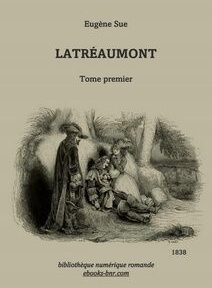 Couverture de « Latréaumont » d'Eugène Sue, montrant une illustration d'un groupe de personnages, certains assis et un debout, dans un paysage rural. Le texte comprend « Tome premier », « 1838 » et « bibliothèque numérique romande ».