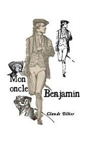 Image de couverture du livre « Mon Oncle Benjamin » de Claude Tillier, comportant des illustrations d'un homme en tenue historique accompagnées d'éléments de texte. Image de couverture du livre « Mon Oncle Benjamin » de Claude Tillier, comportant des illustrations d'un homme en tenue historique accompagnées d'éléments de texte.