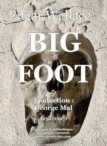 Couverture du livre « Big Foot » d'Edgar Wallace. La couverture présente un crâne encastré dans la pierre et un texte indiquant la traduction de la version originale de 1927 par George Mal en 1932. Couverture du livre « Big Foot » d'Edgar Wallace. La couverture présente un crâne encastré dans la pierre et un texte indiquant la traduction de la version originale de 1927 par George Mal en 1932.